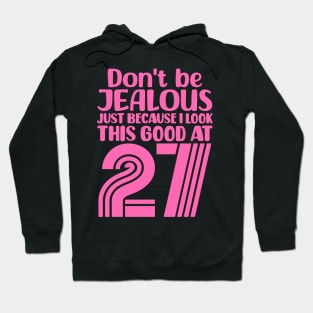 Don't Be Jealous Just Because I look This Good At 27 Hoodie